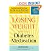Losing Weight with Your Diabetes Medication: How Byetta and Other Drugs Can Help You Lose More Weight than You Ever Thought Possible (Marlowe Diabetes Library)