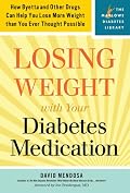 Losing Weight with Your Diabetes Medication: How Byetta and Other Drugs Can Help You Lose More Weight than You Ever Thought Possible (Marlowe Diabetes Library)