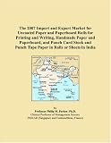 cover of The 2007 Import and Export Market for Uncoated Paper and Paperboard Rolls for Printing and Writing, Handmade Paper and