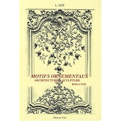 Motifs ornementaux : Architecture et sculpture volume 1 : bois et fer