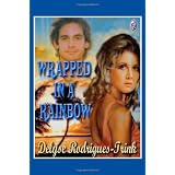 Wrapped in a Rainbowby Delyse Rodrigues-Trink