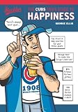 The Cubs Fan's Guide to Happiness