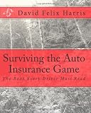 Surviving the Auto Insurance Game: The Book Every Driver Must Read (Volume 1)