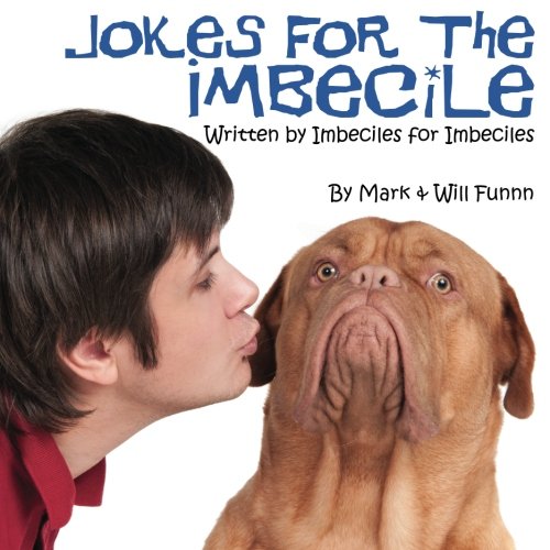 jokes for the imbecile written by imbeciles for imbeciles