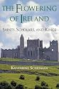 The Flowering of Ireland: Saints, Scholars, and Kings - A Repository and Savior for the Literary, Artistic and Scholarly Art of the Western World