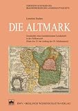 Die Altmark: Geschichte einer kurmärkischen Landschaft in der Frühneuzeit (Ende des 15. bis Anfang des 19. Jahrhunderts)