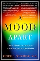 A Mood Apart: The Thinker's Guide to Emotion and Its Disorders