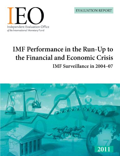 IMF Performance in the Run-Up to the Financial and Economic Crisis: IMF Surveillance in 2004-07 (Evaluation Report)