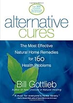 Alternative Cures: The Most Effective Natural Home Remedies for 160 Health Problems Alternative Cures: The Most Effective Natural Home Remedies for 160 Health Problems