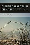Enduring territorial disputes : strategies of bargaining, coercive diplomacy, and settlement