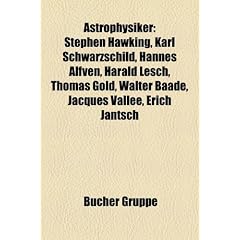 Astrophysiker: Stephen Hawking, Carl Sagan, Karl Schwarzschild, Hannes Alfv�n, J�rgen Ehlers, Harald Lesch, Thomas Gold, Walter Baade, Jacques Vall�e, ... Brin, Milutin Milankovic, Joachim Tr�mper