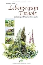Lebensraum Totholz: Gestaltung und Naturschutz im Garten