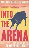 Into The Arena: The World of the Spanish Bullfight