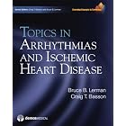 Topics in Arrhythmias and Ischemic Heart Disease: (Emerging Concepts in Cardiology Series) by Bruce B. Lerman, MD, Craig T. Basson, and MD. PhD