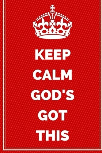 Keep Calm God's Got This: Motivational Journal Notebook To Write In For Men, Women, Girls, Boys, Lined Journal 6x9 200 Pages (Keep Calm Writing Notebooks Bible Christian)