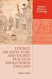 Liturgy, architecture, and sacred places in Anglo-Saxon England