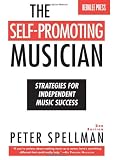 The Self-Promoting Musician-Strategies For Independent Music Success (2nd Edition)