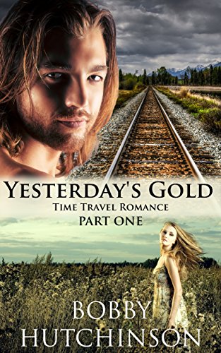 YESTERDAY'S GOLD, PART ONE, TIME TRAVEL ROMANCE: HISTORICAL TIME TRAVEL ROMANCE