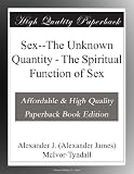 Sex--The Unknown Quantity - The Spiritual Function of Sex