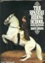 The Spanish Riding School;: Four centuries of classic horsemanship