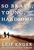 So Brave, Young, and Handsome (Thorndike Press Large Print Basic Series)
