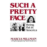 Such a Pretty Face: Being Fat in Americaby Marcia Millman