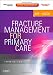 Fracture Management for Primary Care: Expert Consult - Online and Print, 3e Fracture Management for Primary Care: Expert Consult - Online and Print, 3e
