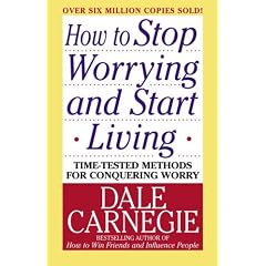 How to Stop Worrying and Start Living