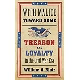 with malice toward some treason and loyalty in the civil war era littlefield history of the civil war era