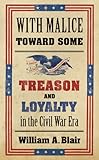 With malice toward some : treason and loyalty in the Civil War era