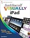Teach Yourself VISUALLY iPad (Teach Yourself VISUALLY (Tech))