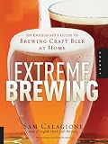 Extreme Brewing: An Enthusiast's Guide to Brewing Craft Beer at Home