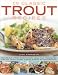 50 Classic Trout Recipes: Deliciously Fresh Easy-to-cook Ideas for Sea and Freshwater Trout, Shown Step-by-step in 300 Photographs