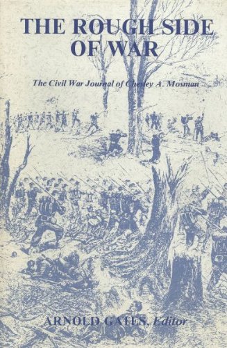 The Rough Side of War: The Civil War Journal of Chesley A. Mosman, 1st Lieutenant, Company D, 59th Illinois Volunteer Infantry Regiment