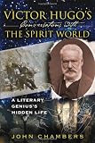 Victor Hugos Conversations with the Spirit World: A Literary Geniuss Hidden Life