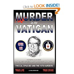 Murder in the Vatican: The Revolutionary Life of John Paul and The CIA, Opus Dei and the 1978 Murders