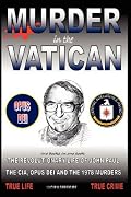Murder in the Vatican: The Revolutionary Life of John Paul and The CIA, Opus Dei and the 1978 Murders