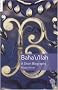 Baha'u'llah: A Short Biography