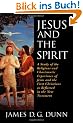 Jesus and the Spirit: A Study of the Religious and Charismatic Experience of Jesus and the First Christians as Reflected in the New Testamen: A Study ... Christians as Reflected in the New Testament