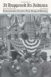 It Happened in Indiana: Remarkable Events That Shaped History (It Happened In Series)