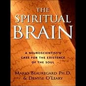 The Spiritual Brain: A Neuroscientist's Case for the Existence of the Soul | [Mario Beauregard, Denyse O'Leary]