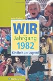 Wir vom Jahrgang 1982 - Kindheit und Jugend