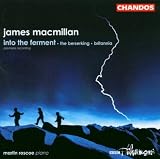 James Macmillan: Into the Ferment; The Berserking; Britannia
