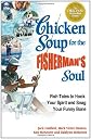 Chicken Soup for the Fishermans Soul Fish Tales to Hook Your Spirit and Snag Your Funny Bone