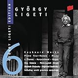 Gy&ouml;rgy Ligeti Edition 6: Keyboard Works (Piano, Harpsichord, Organ) - Irina Kataeva / Pierre-Laurent Aimard / Elisabeth Chojnacka / Zsigmond Szathm&aacute;ry