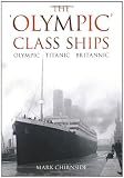 The Olympic Class Ships: Olympic, Titanic, Britannic