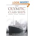 The Olympic Class Ships: Olympic, Titanic, Britannic