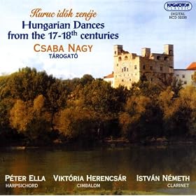Kuruc id?k zen�je: Hungarian Dances from the 17-18th Centuries