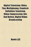 Digital Television: Video, Tivo, Multiplexing, Standard-Definition Television, Video Compression, Bbc Red Button, Digital Video Broadcasting