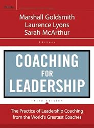 Coaching for Leadership: The Practice of Leadership Coaching from the World's Greatest Coaches (J-B US non-Franchise Leadership)